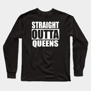 Straight Outta Queens New York City Long Sleeve T-Shirt